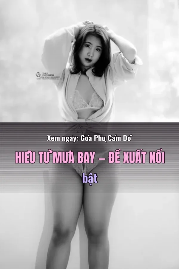 Xem ngay: Góa Phụ Cám Dỗ Hiếu Tử Mưa Bay — Đề xuất nổi bật