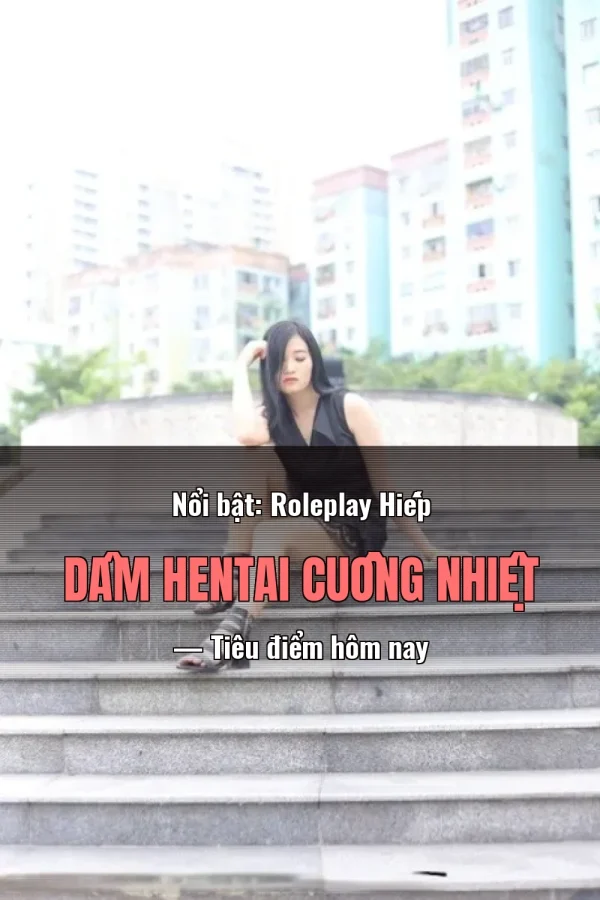 Nổi bật: Roleplay Hiếp Dâm Hentai Cuồng Nhiệt — Tiêu điểm hôm nay