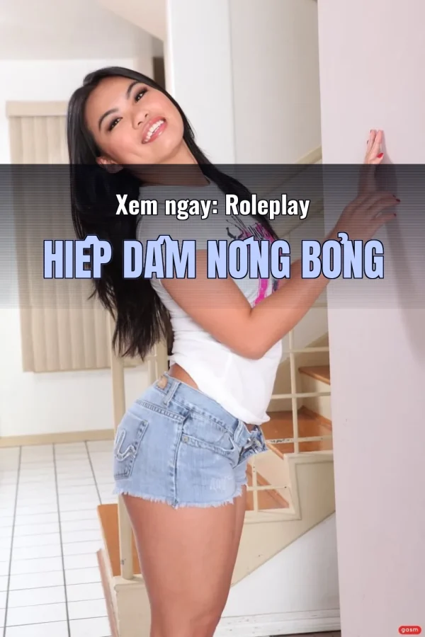 Xem ngay: Roleplay Hiếp Dâm Nóng Bỏng