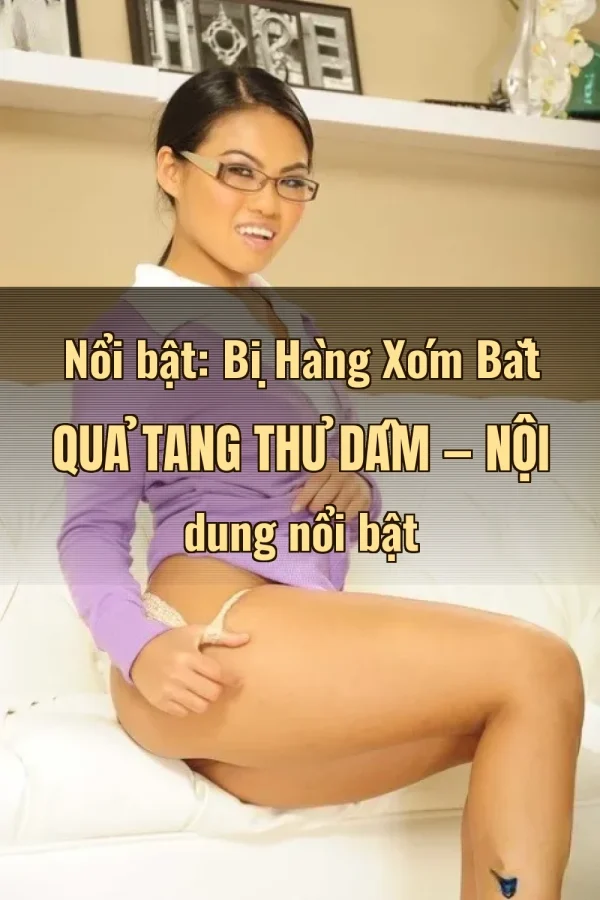 Nổi bật: Bị Hàng Xóm Bắt Quả Tang Thủ Dâm — Nội dung nổi bật