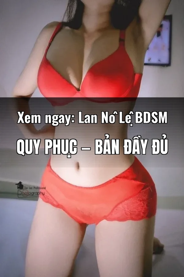 Xem ngay: Lan Nô Lệ BDSM Quy Phục — Bản đầy đủ