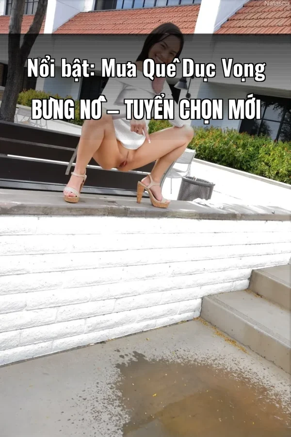 Nổi bật: Mưa Quê Dục Vọng Bùng Nổ — Tuyển chọn mới