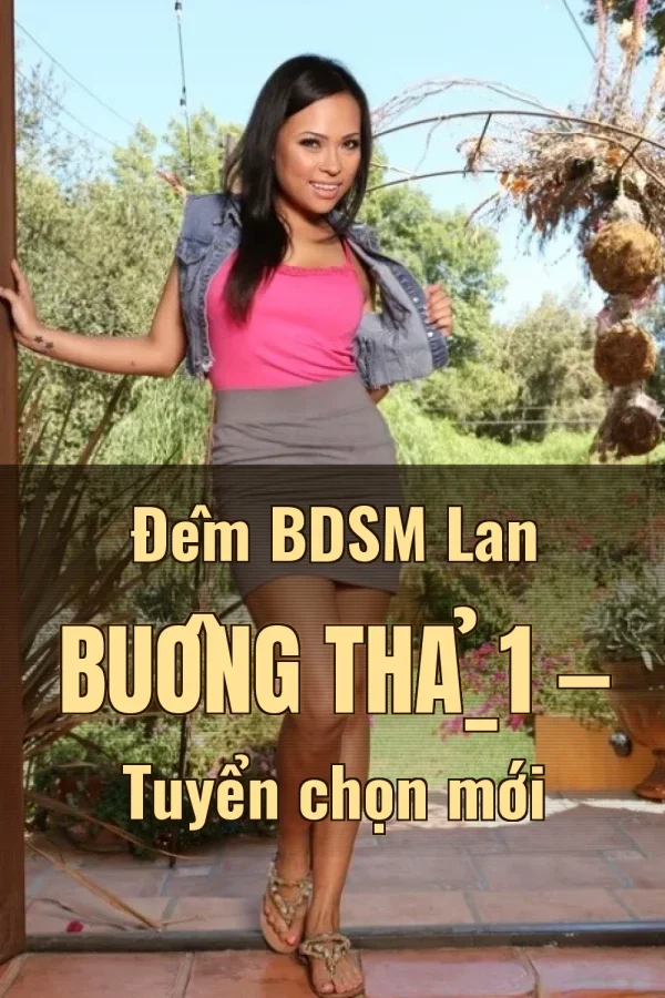 Đêm BDSM Lan Buông Thả_1 — Tuyển chọn mới
