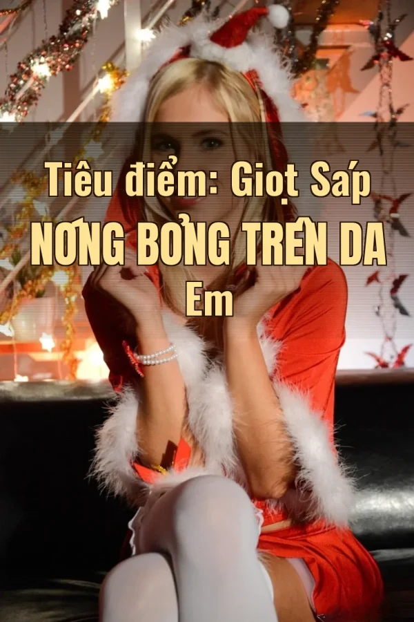 Tiêu điểm: Giọt Sáp Nóng Bỏng Trên Da Em