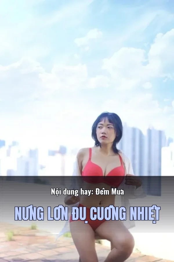 Nội dung hay: Đêm Mưa Nứng Lồn Đụ Cuồng Nhiệt
