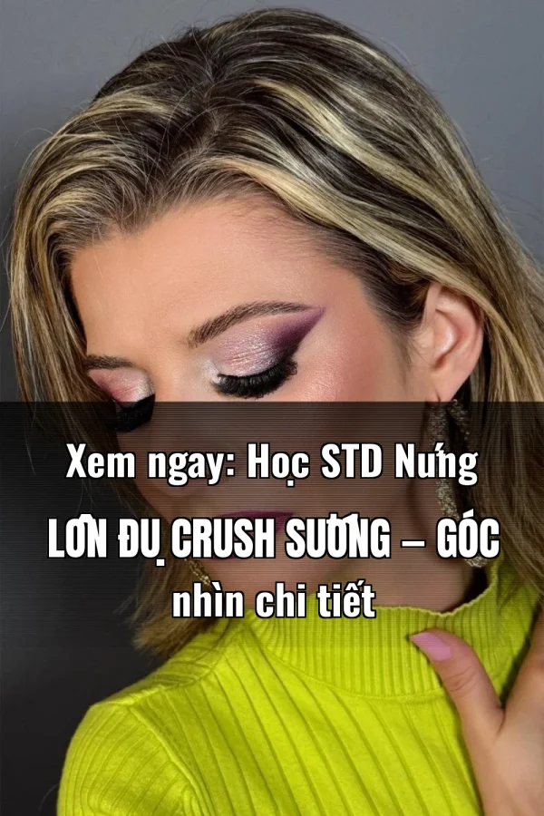 Xem ngay: Học STD Nứng Lồn Đụ Crush Sướng — Góc nhìn chi tiết