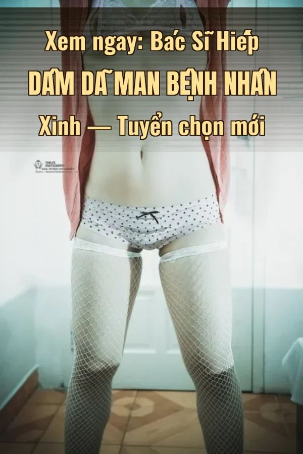 Xem ngay: Bác Sĩ Hiếp Dâm Dã Man Bệnh Nhân Xinh — Tuyển chọn mới