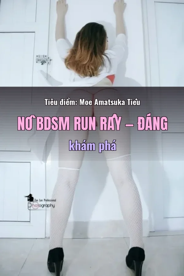Tiêu điểm: Moe Amatsuka Tiểu Nô BDSM Run Rẩy — Đáng khám phá