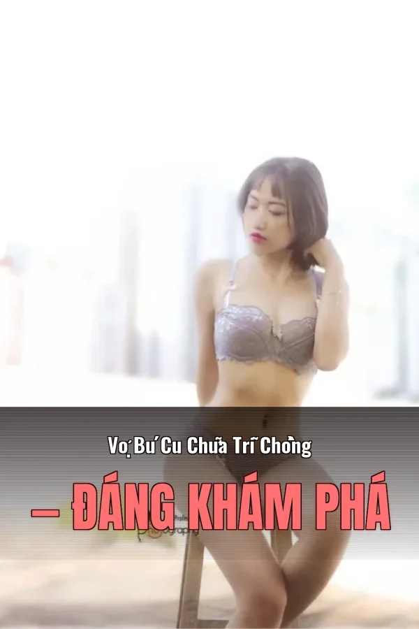 Vợ Bú Cu Chữa Trĩ Chồng — Đáng khám phá