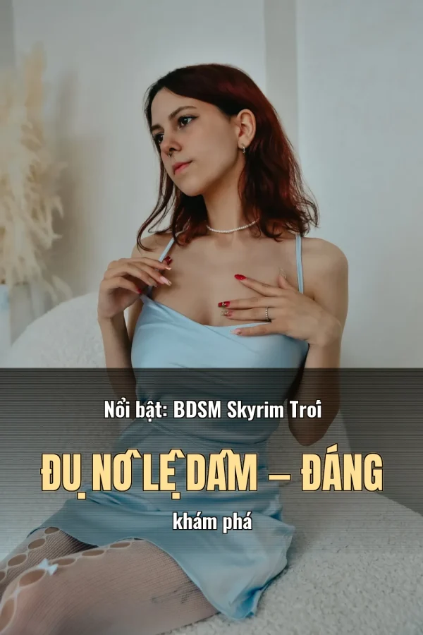 Nổi bật: BDSM Skyrim Trói Đụ Nô Lệ Dâm — Đáng khám phá