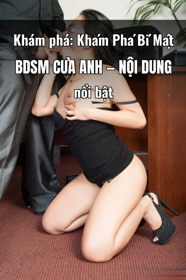 Khám phá: Khám Phá Bí Mật BDSM Của Anh — Nội dung nổi bật
