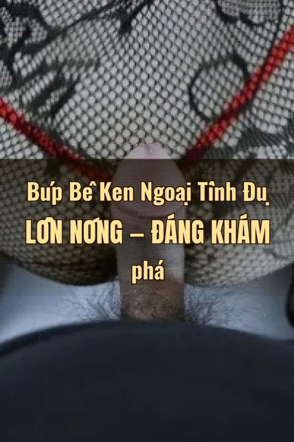Búp Bê Ken Ngoại Tình Đụ Lồn Nóng — Đáng khám phá