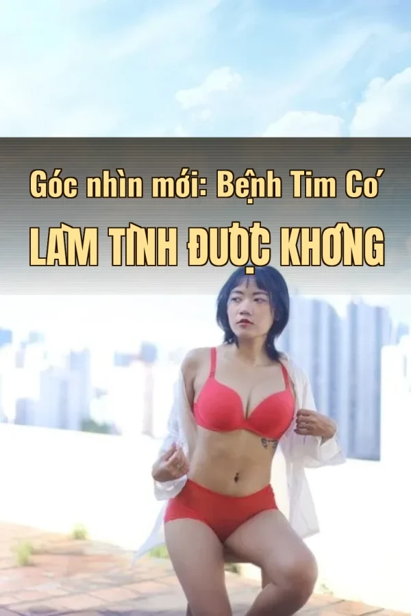 Góc nhìn mới: Bệnh Tim Có Làm Tình Được Không