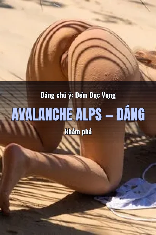 Đáng chú ý: Đêm Dục Vọng Avalanche Alps — Đáng khám phá