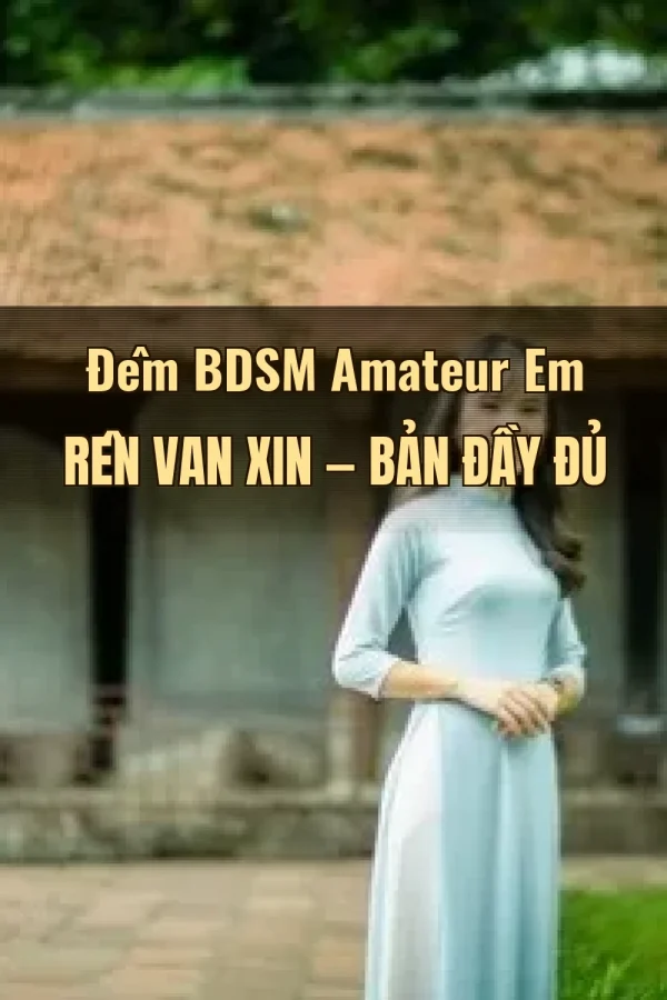 Đêm BDSM Amateur Em Rên Van Xin — Bản đầy đủ