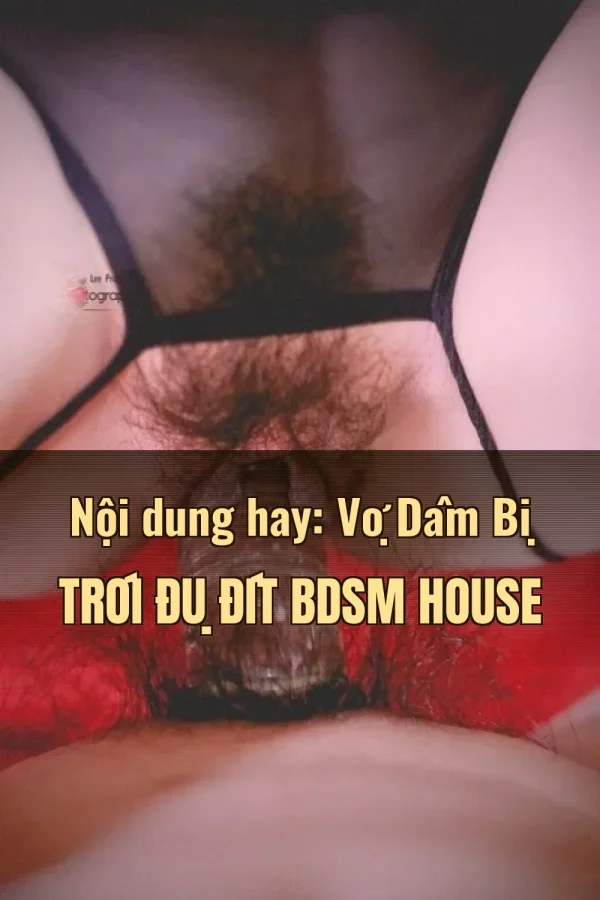 Nội dung hay: Vợ Dâm Bị Trói Đụ Đít BDSM House
