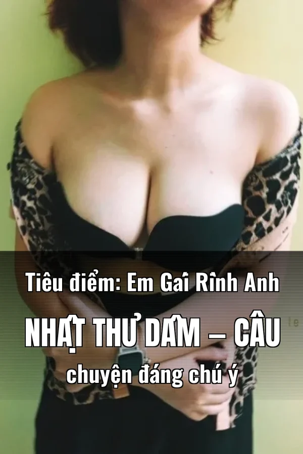 Tiêu điểm: Em Gái Rình Anh Nhật Thủ Dâm — Câu chuyện đáng chú ý