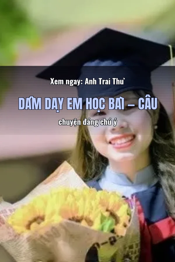 Xem ngay: Anh Trai Thủ Dâm Dạy Em Học Bài — Câu chuyện đáng chú ý
