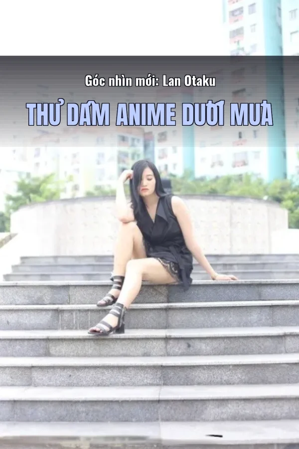 Góc nhìn mới: Lan Otaku Thủ Dâm Anime Dưới Mưa