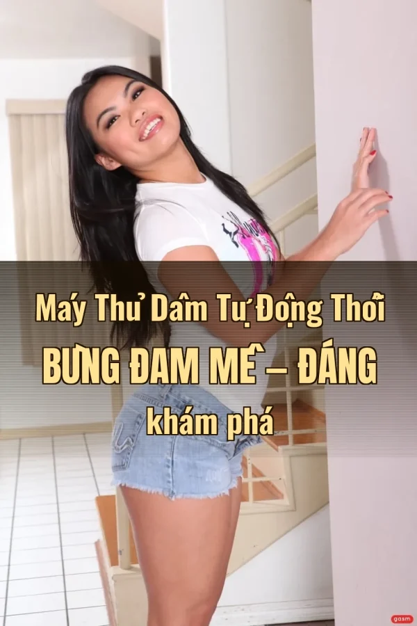 Máy Thủ Dâm Tự Động Thổi Bùng Đam Mê — Đáng khám phá