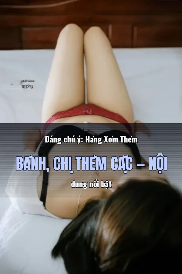 Đáng chú ý: Hàng Xóm Thèm Bánh, Chị Thèm Cặc — Nội dung nổi bật