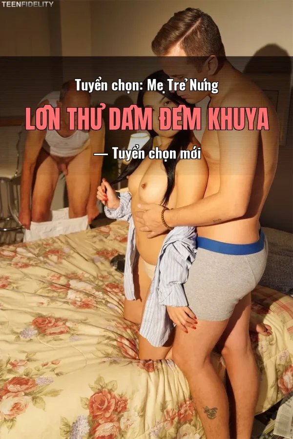 Tuyển chọn: Mẹ Trẻ Nứng Lồn Thủ Dâm Đêm Khuya — Tuyển chọn mới