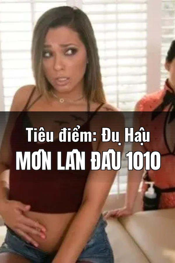 Tiêu điểm: Đụ Hậu Môn Lần Đầu 1010
