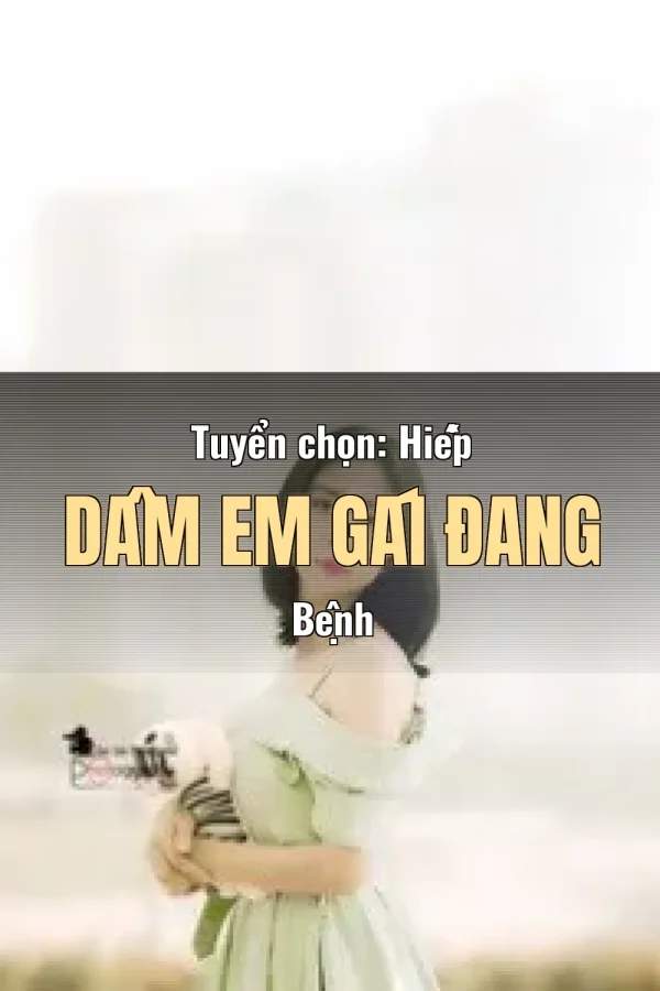 Tuyển chọn: Hiếp Dâm Em Gái Đang Bệnh