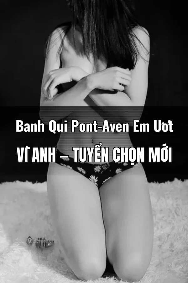 Banh Qui Pont-Aven Em Ướt Vì Anh — Tuyển chọn mới