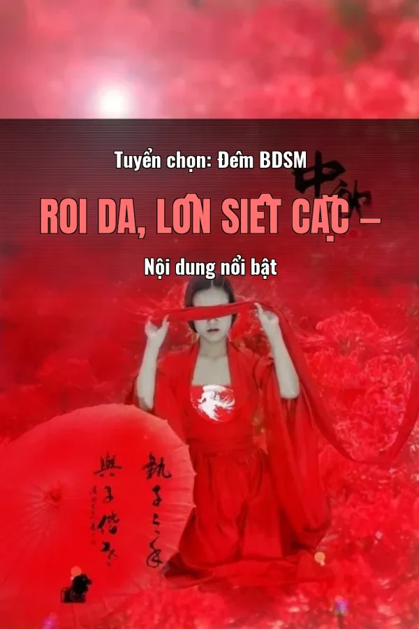 Tuyển chọn: Đêm BDSM Roi Da, Lồn Siết Cặc — Nội dung nổi bật