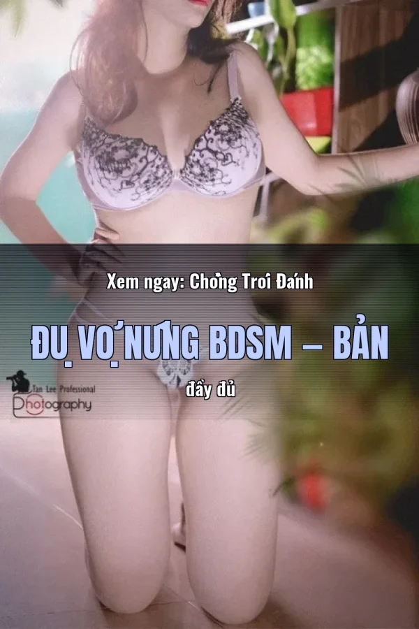 Xem ngay: Chồng Trói Đánh Đụ Vợ Nứng BDSM — Bản đầy đủ