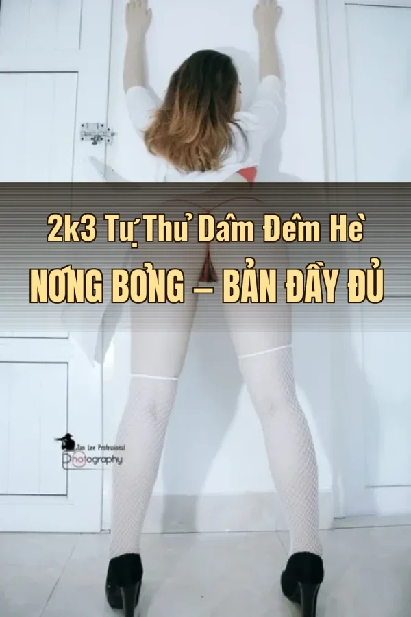 2k3 Tự Thủ Dâm Đêm Hè Nóng Bỏng — Bản đầy đủ