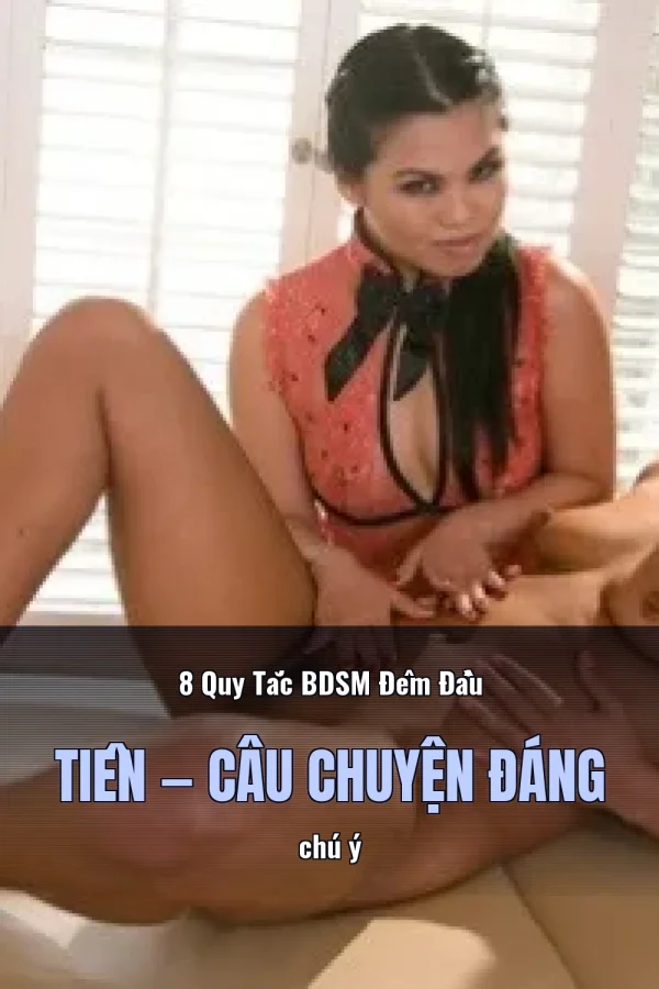 8 Quy Tắc BDSM Đêm Đầu Tiên — Câu chuyện đáng chú ý