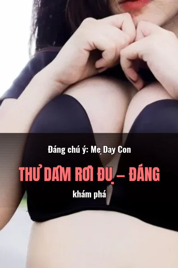 Đáng chú ý: Mẹ Dạy Con Thủ Dâm Rồi Đụ — Đáng khám phá