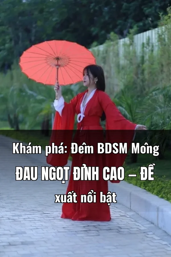 Khám phá: Đêm BDSM Mông Đau Ngọt Đỉnh Cao — Đề xuất nổi bật