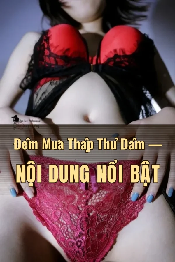 Đêm Mưa Thập Thủ Dâm — Nội dung nổi bật