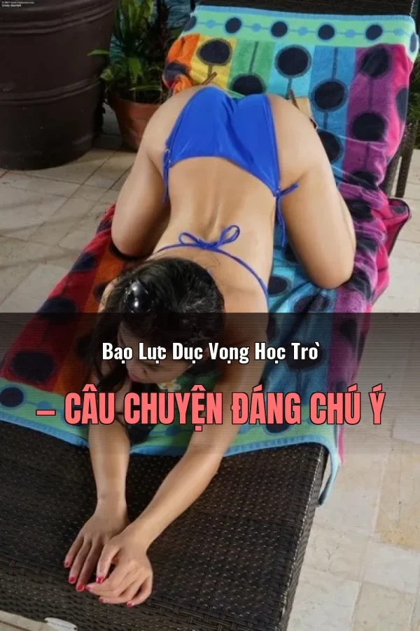 Bạo Lực Dục Vọng Học Trò — Câu chuyện đáng chú ý