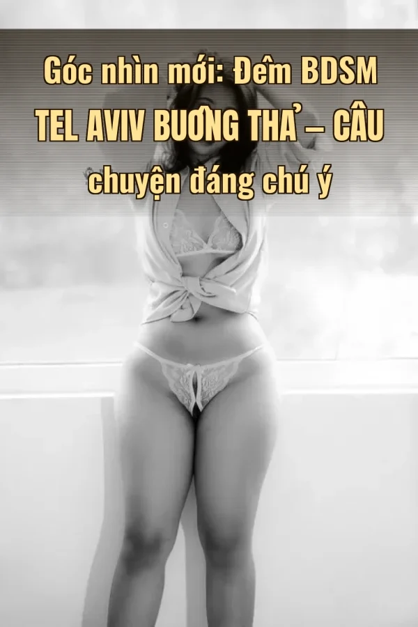Góc nhìn mới: Đêm BDSM Tel Aviv Buông Thả — Câu chuyện đáng chú ý
