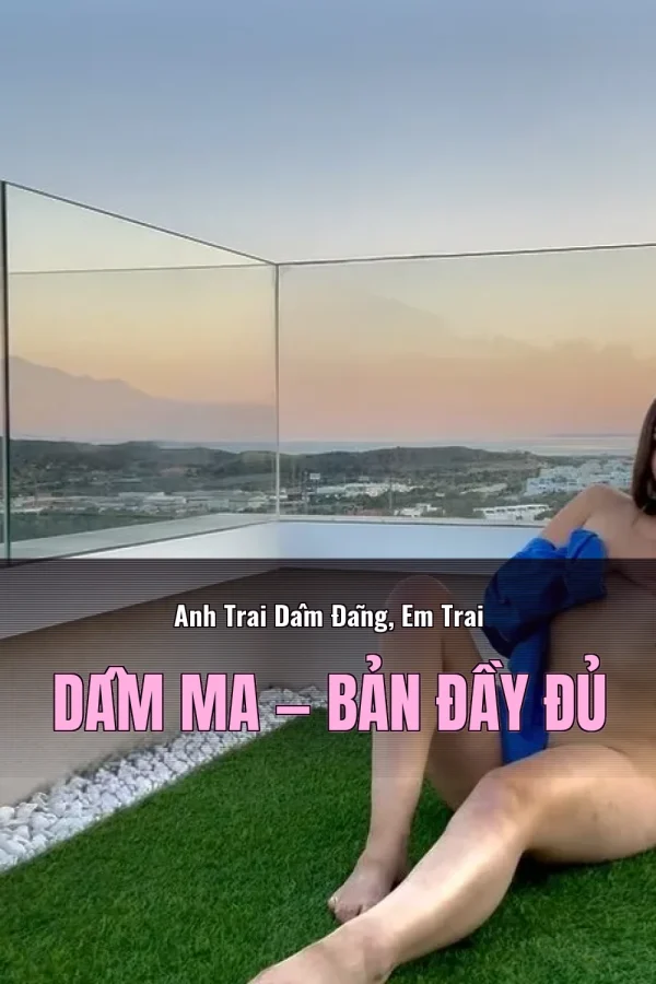 Anh Trai Dâm Đãng, Em Trai Dâm Ma — Bản đầy đủ