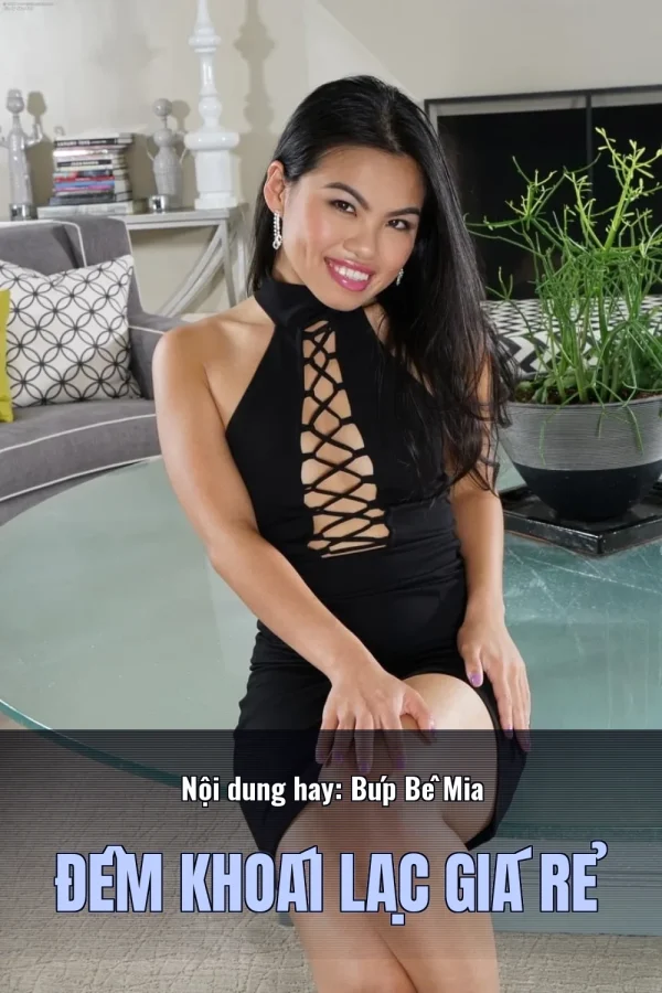 Nội dung hay: Búp Bê Mia Đêm Khoái Lạc Giá Rẻ