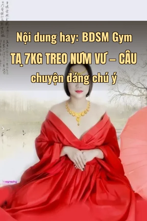 Nội dung hay: BDSM Gym Tạ 7kg Treo Núm Vú — Câu chuyện đáng chú ý