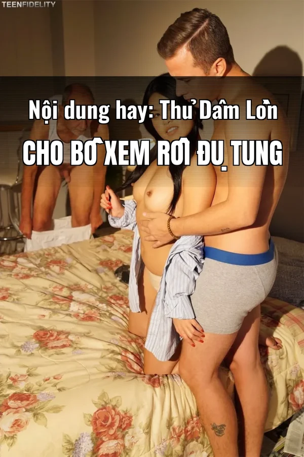 Nội dung hay: Thủ Dâm Lồn Cho Bồ Xem Rồi Đụ Tung