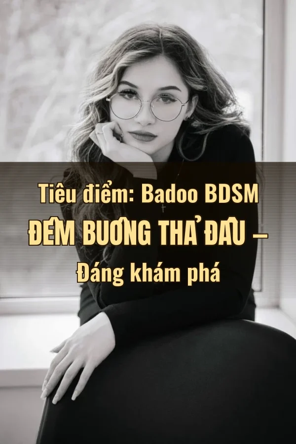 Tiêu điểm: Badoo BDSM Đêm Buông Thả Đầu — Đáng khám phá