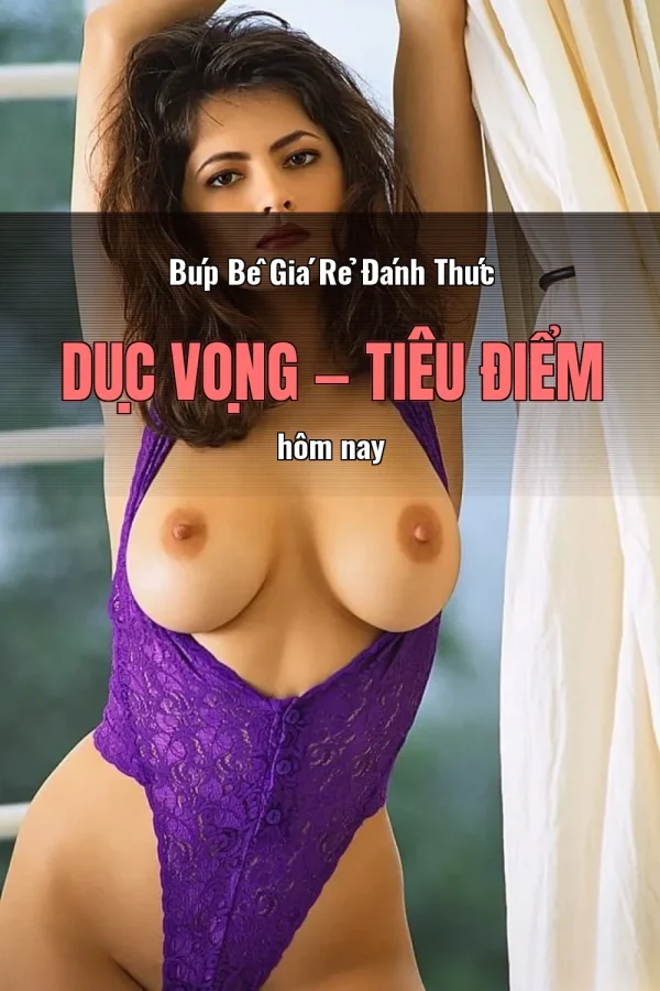 Búp Bê Giá Rẻ Đánh Thức Dục Vọng — Tiêu điểm hôm nay