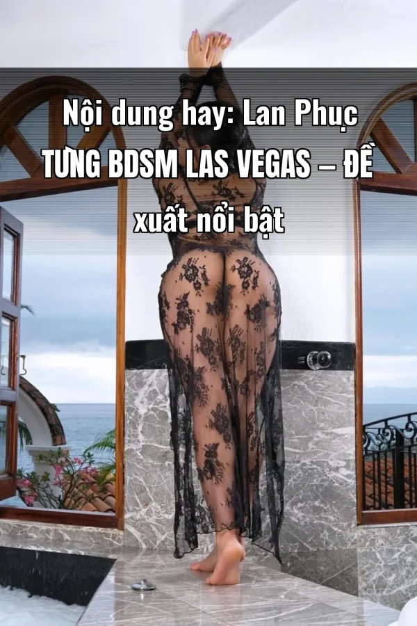 Nội dung hay: Lan Phục Tùng BDSM Las Vegas — Đề xuất nổi bật