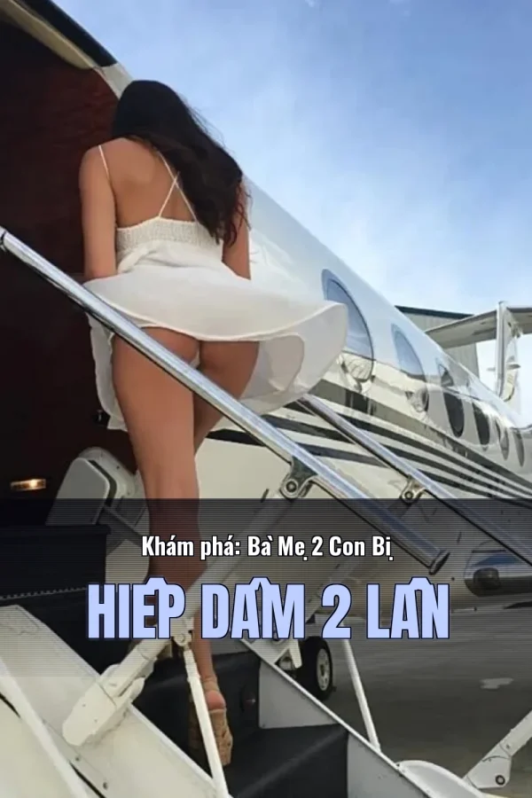 Khám phá: Bà Mẹ 2 Con Bị Hiếp Dâm 2 Lần