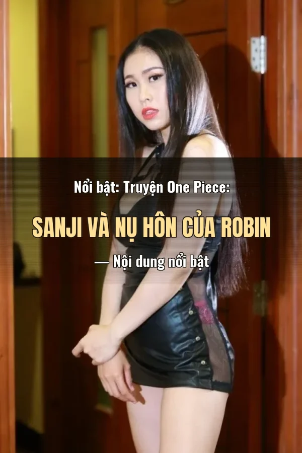 Nổi bật: Truyện One Piece: Sanji Và Nụ Hôn Của Robin — Nội dung nổi bật