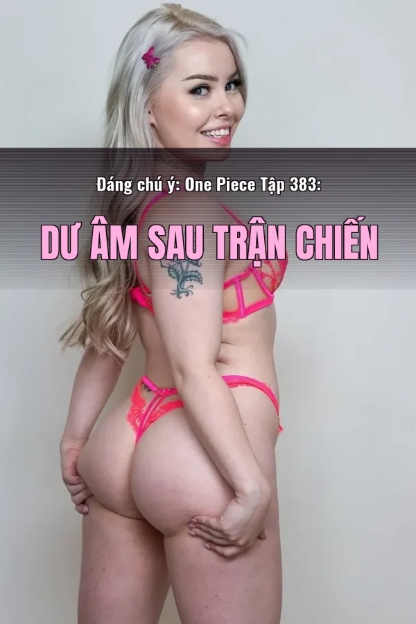 Đáng chú ý: One Piece Tập 383: Dư Âm Sau Trận Chiến