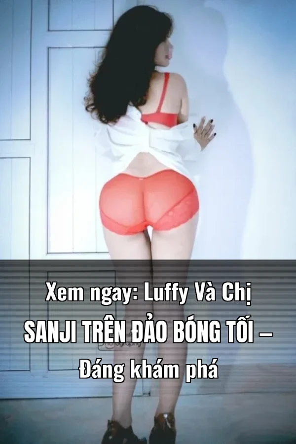 Xem ngay: Luffy Và Chị Sanji Trên Đảo Bóng Tối — Đáng khám phá