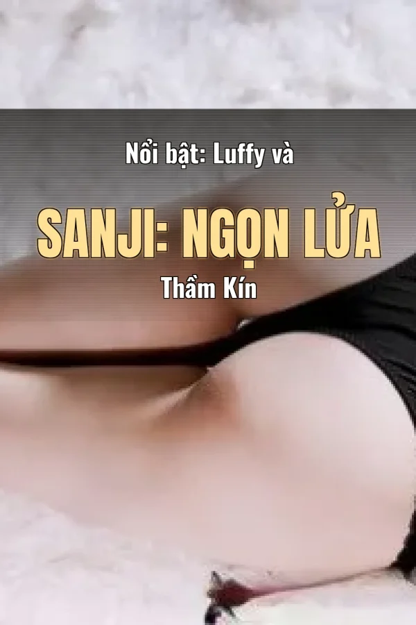 Nổi bật: Luffy và Sanji: Ngọn Lửa Thầm Kín